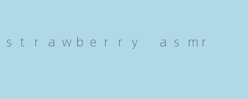 strawberry asmr